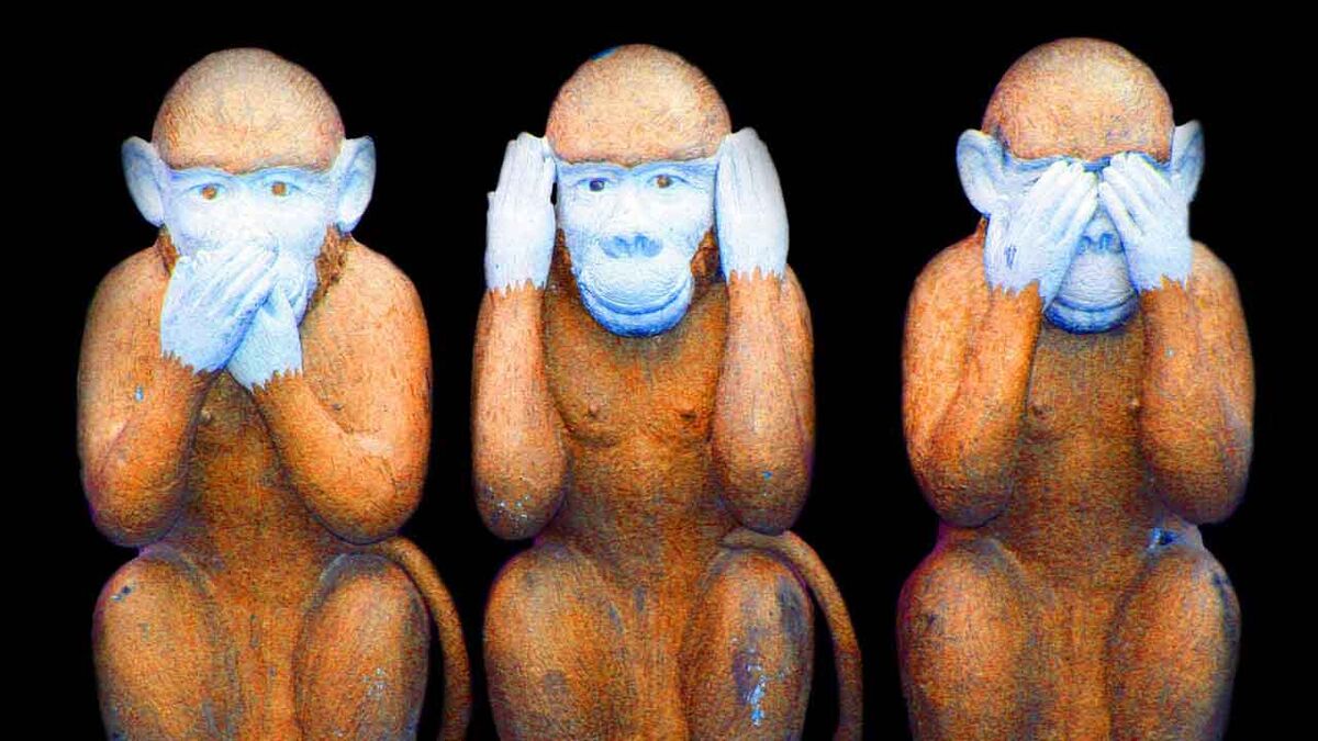 Hear no evil, see no evil, speak no evil