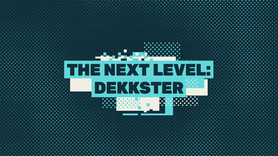 The Next Level: Dekkster