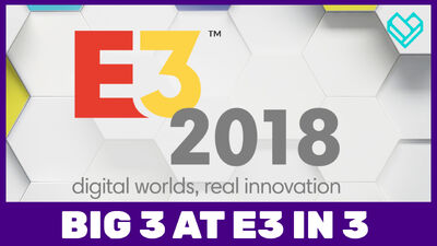 E3 2018: What Games to Expect from the Big 3