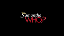 Samantha Who?