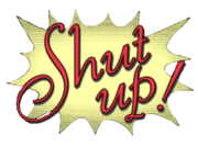 Shutup!