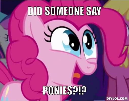 image ponies meme generator did someone say ponies 5707cf jpeg