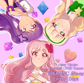 Tv Anime Aikatsu Crescent Op Ed Themes Dreaming Never Ending Days Aikatsu Crescent Wiki Fandom