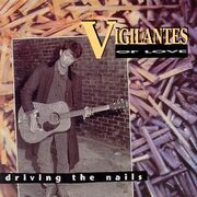 Vigilantes Of Love - Driving The Nails