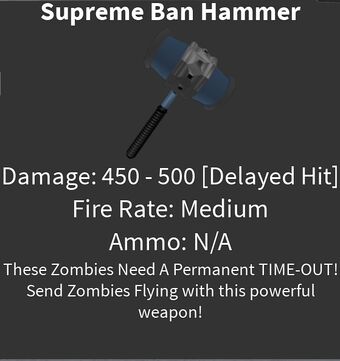 Supreme Ban Hammer All Out Zombies Wiki Fandom - roblox wikia ban hammer