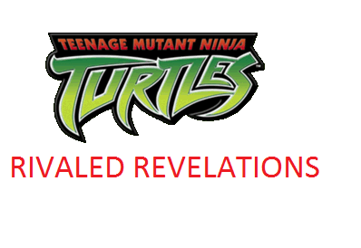 Teenage Mutant Ninja Turtles: Rivaled Revelations | Anime Fanon