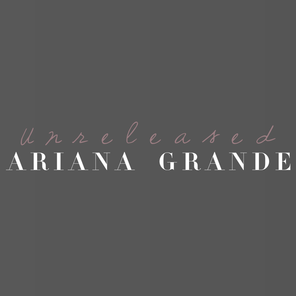 Unreleased Songs Ariana Grande - treelasopa
