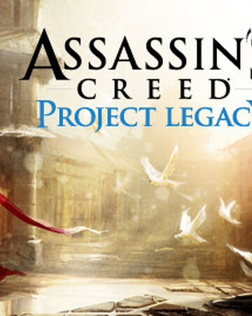 Assassin S Creed Project Legacy Assassin S Creed Wiki Fandom