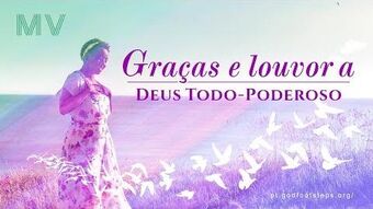 Melhor música gospel 2018 "Graças e louvor a Deus Todo-Poderoso" (Legendas  em português) | Wiki Atenção a Igreja de Deus Todo-Poderoso | Fandom