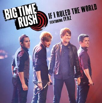 If I Ruled The World Big Time Rush Wiki Fandom