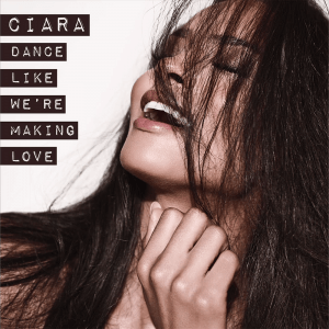 Dance Like Were Making Love Ciara Wiki Fandom