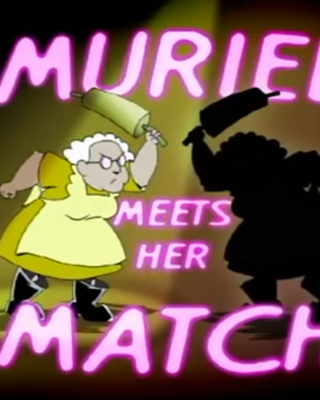 Muriel Meets Her Match Courage The Cowardly Dog Fandom