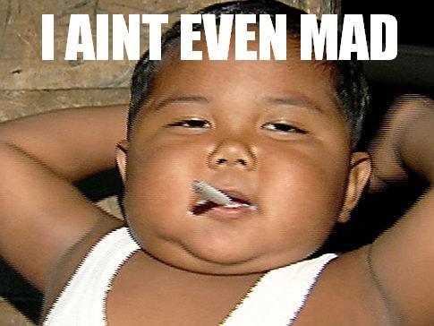 image i aint even mad 493 you mad bro s485x364 193971 580 jpg