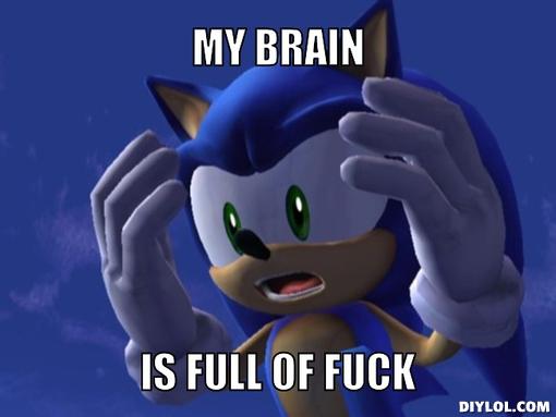 image sonic meme generator my brain is full of fuck cd9912 jpg brain size meme
