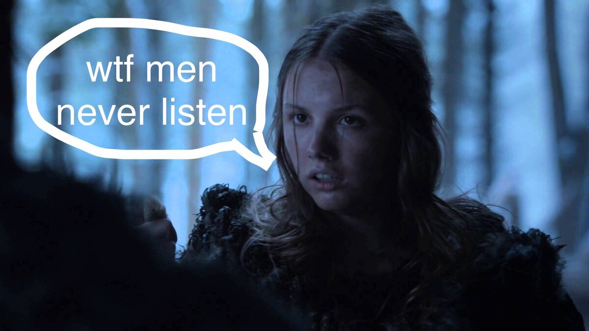 gilly men never listen game of thrones