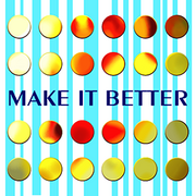 MAKE IT BETTER (X2)