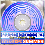 MAKE IT BETTER (So-REAL Mix) (X3)
