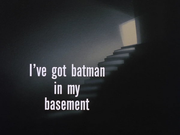 Image result for i've got batman in my basement title card