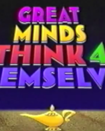 Great Minds Think 4 Themselves Disney Wiki Fandom