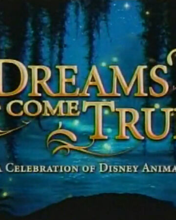 Dreams Come True A Celebration Of Disney Animation Disney Wiki Fandom