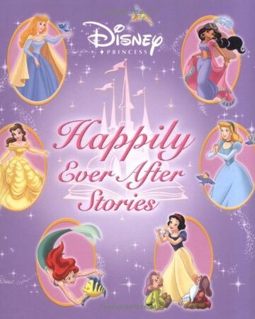 Disney Princess Happily Ever After Stories Disney Wiki Fandom