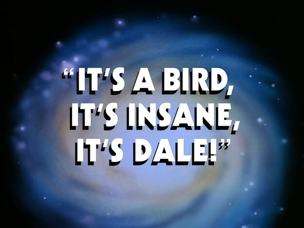 File:It's a Bird it's Insane it's Dale.jpg