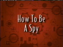 How to Be A Spy