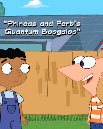 Phineas And Ferb S Quantum Boogaloo Disney Wiki Fandom