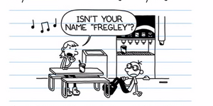 Isn't your name Fregley.