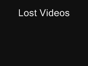Lost Videos...