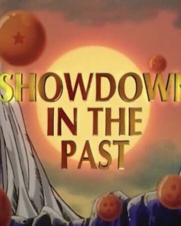 Showdown In The Past Dragon Ball Wiki Fandom
