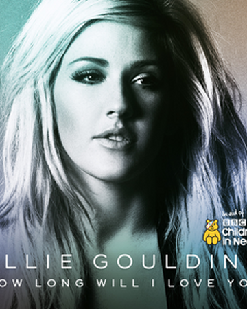 How Long Will I Love You Song Ellie Goulding Wiki Fandom