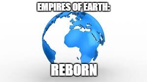 Empires Of Earth Reborn Wiki Fandom - mini build reborn earth edition roblox