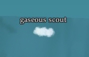 Gaseous scouts