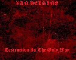 Van Helsing-Destruction Is The Only Way