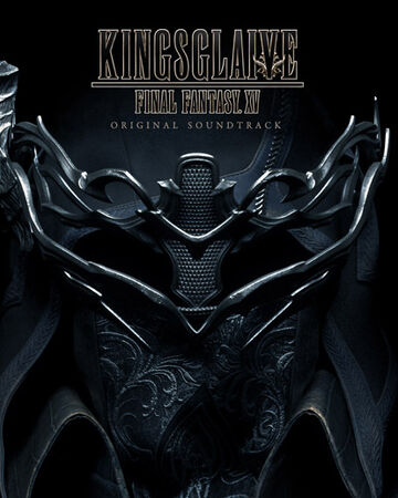 Get Wallpaper Kingsglaive Final Fantasy Xv Original Soundtrack Final Fantasy For Android