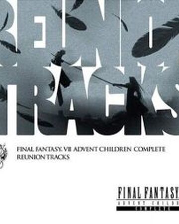 Final Fantasy Vii Advent Children Complete Reunion Tracks Final