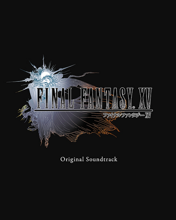 Final Fantasy Xv Original Soundtrack Wiki Final Fantasy Fandom