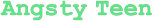 AngstyTeen