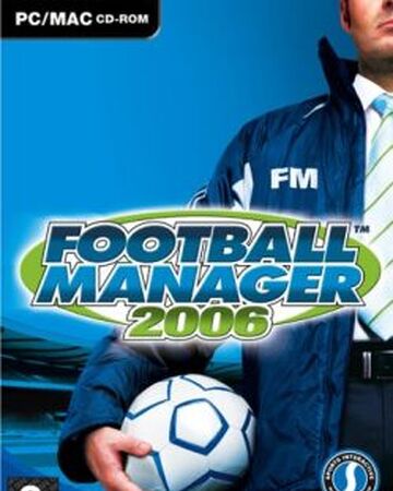 Football Manager 2006 Football Manager Wiki Fandom