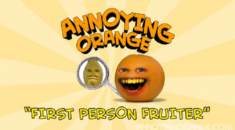 Annoying Orange First Person Fruiter Gagfilms Wiki Fandom