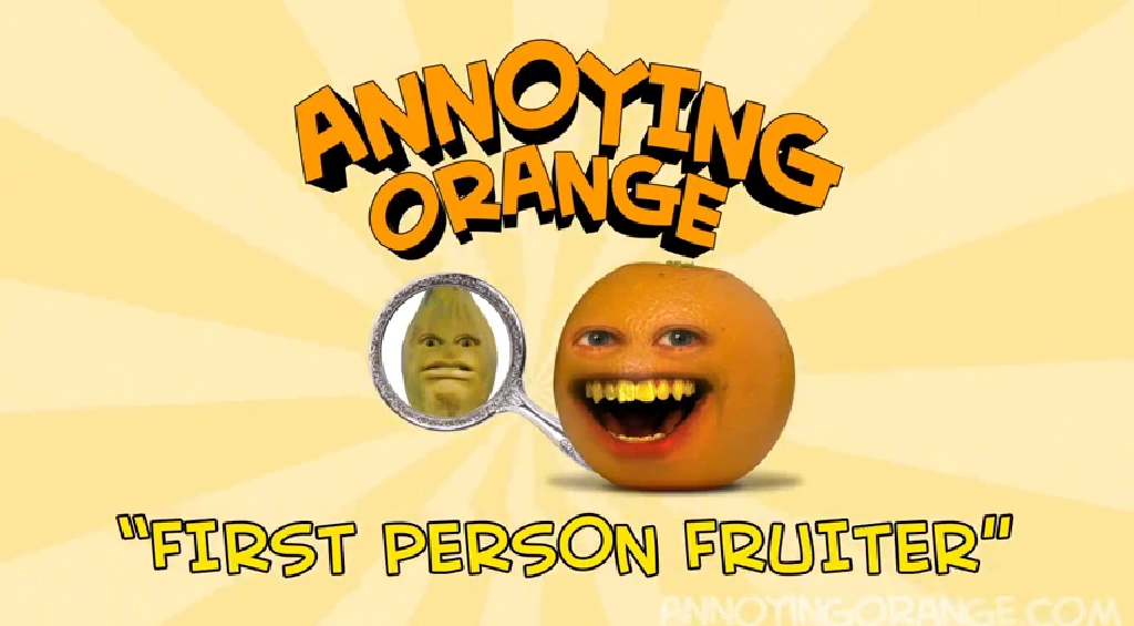 Annoying Orange First Person Fruiter Gagfilms Wiki FANDOM powered