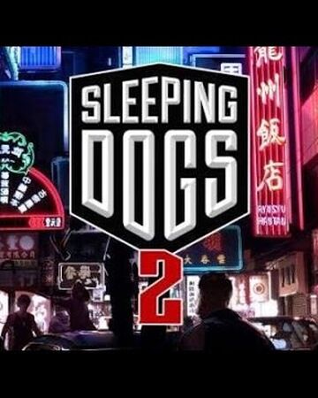 Sleeping Dogs 2 Game Ideas Wiki Fandom
