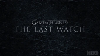 Game Of Thrones The Last Watch Game Of Thrones Wiki Fandom
