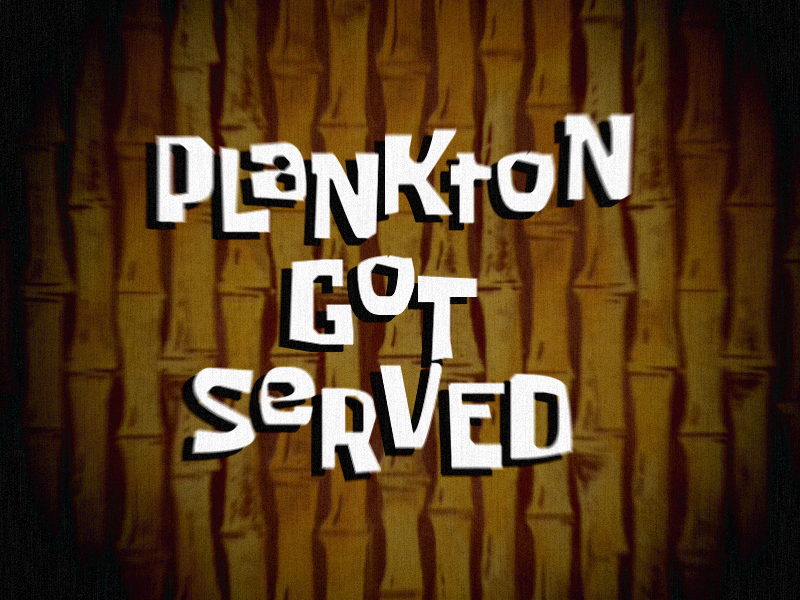 Plankton Got Served | Geoshea's Lost Episodes Wiki | FANDOM powered by