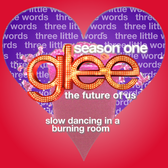 Slow Dancing In A Burning Room Glee The Future Of Us Wiki