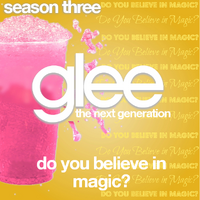 Do You Believe In Magic Glee The Next Generation Fan Fiction Wiki Fandom