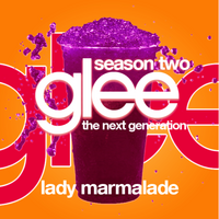 Lady Marmalade Glee The Next Generation Fan Fiction Wiki Fandom