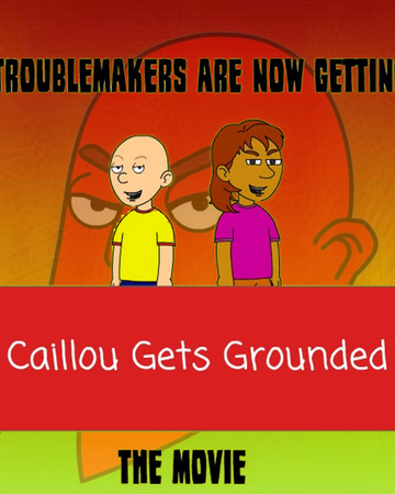 Caillou Gets Grounded The Movie Spencer Everly S Version