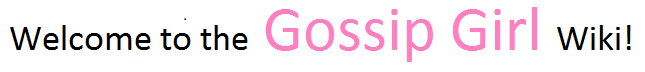 Welcome to the Gossip Girl Wiki!